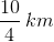 \frac{10}{4} \, km
