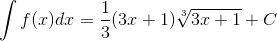\int f(x)dx=\frac{1}{3}(3x+1)\sqrt[3]{3x+1}+C