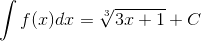 \int f(x)dx=\sqrt[3]{3x+1}+C
