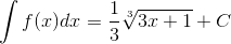 \int f(x)dx=\frac{1}{3}\sqrt[3]{3x+1}+C