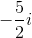 -\frac{5}{2}i