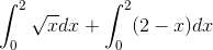 \int_{0}^{2}\sqrt{x}dx+\int_{0}^{2}(2-x)dx