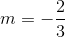 m=-\frac{2}{3}