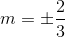 m=\pm \frac{2}{3}