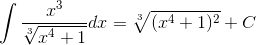 \int \frac{x^3}{\sqrt[3]{x^4+1}}dx=\sqrt[3]{(x^4+1)^2}+C