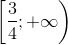 \left [ \frac{3}{4};+\infty \right )