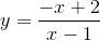 y=\frac{-x+2}{x-1}