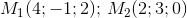 M_1(4;-1;2); \, M_2(2;3;0)