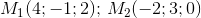 M_1(4;-1;2); \, M_2(-2;3;0)