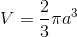 V=\frac{2}{3} \pi a^3