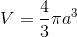 V=\frac{4}{3} \pi a^3