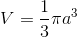 V=\frac{1}{3} \pi a^3