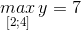 \underset{[2;4]}{max} \,y=7