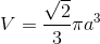 V=\frac{\sqrt{2}}{3}\pi a^3