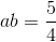 ab=\frac{5}{4}