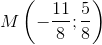 M\left ( -\frac{11}{8};\frac{5}{8} \right )