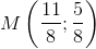 M\left ( \frac{11}{8};\frac{5}{8} \right )