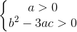 \left\{\begin{matrix} a > 0 \\ b^2-3ac>0 \end{matrix}\right.