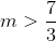 m>\frac{7}{3}