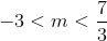 -3 < m < \frac{7}{3}