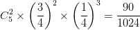 \dpi{100} C_5^2 \times {\left( {{3 \over 4}} \right)^2} \times {\left( {{1 \over 4}} \right)^3} = {{90} \over {1024}}