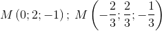 M \left ( 0;2;-1 \right ); \, M \left ( -\frac{2}{3};\frac{2}{3};-\frac{1}{3} \right )