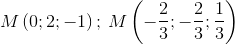 M \left ( 0;2;-1 \right ); \, M \left ( -\frac{2}{3};-\frac{2}{3};\frac{1}{3} \right )