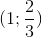 (1;\frac{2}{3})