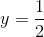 y=\frac{1}{2}