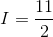 I=\frac{11}{2}