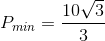 P_{min}=\frac{10\sqrt{3}}{3}
