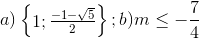 a)\begin{Bmatrix} 1;\frac{-1-\sqrt{5}}{2}\\ \end{Bmatrix};b)m\leq -\frac{7}{4}