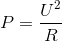 P =\frac{U^{2}}{R}