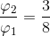 {{{\varphi _2}} \over {{\varphi _1}}} = {3 \over 8}