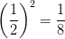 \dpi{100} {\left( {{1 \over 2}} \right)^2} = {1 \over 8}