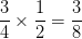 \dpi{100} {3 \over 4} \times {1 \over 2} = {3 \over 8}