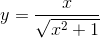 y=\frac{x}{\sqrt{x^2+1}}