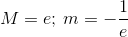 M=e; \, m=-\frac{1}{e}