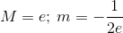 M=e; \, m=-\frac{1}{2e}\\