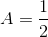A=\frac{1}{2}