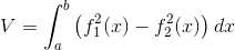 V= \int_{a}^{b}\left ( f_1^2(x)-f_2^2(x) \right )dx