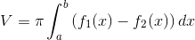 V=\pi \int_{a}^{b}\left ( f_1(x)-f_2(x) \right )dx