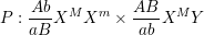 \dpi{100} \small P:\frac{{Ab}}{{aB}}{X^M}{X^m} \times \frac{{AB}}{{ab}}{X^M}Y