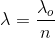 \lambda = {{{\lambda _o}} \over n}