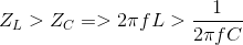 {Z_L} > {Z_C} = > 2\pi fL > {1 \over {2\pi fC}}