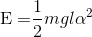 {\rm{E = }}{{\rm{1}} \over {\rm{2}}}mgl{\alpha ^2}