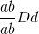 {{ab} \over {ab}}Dd