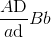 {{A{\rm{D}}} \over {a{\rm{d}}}}Bb