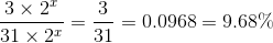{{3 \times {2^x}} \over {31 \times {2^x}}} = {3 \over {31}} = 0.0968 = 9.68\%