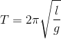T = 2\pi \sqrt {{l \over g}}